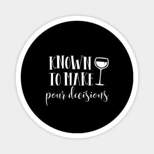 Known to make pour decisions Magnet